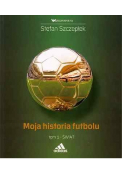 Moja historia futbolu Tom 1
