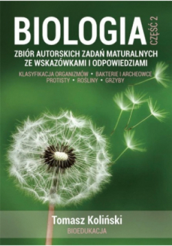 Biologia Część 2 Zbiór autorskich zadań maturalnych
