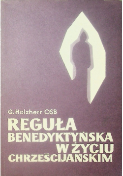 Reguła benedyktyńska w życiu chrześcijańskim