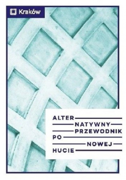 Alternatywny przewodnik po Nowej Hucie