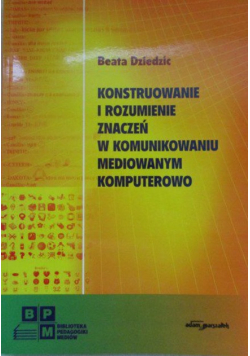 Konstruowanie i rozumienie znaczeń w komunikowaniu mediowym komputerowo
