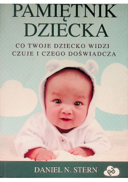 Pamiętnik dziecka. Co twoje dziecko widzi, czuje i czego doświadcza