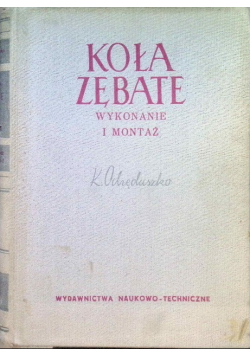 Koła zębate Wykonanie i montaż Tom II