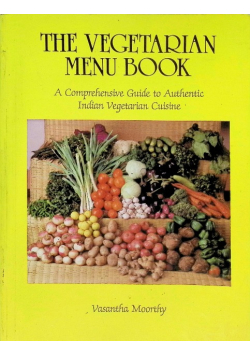 The Vegetarian Menu Book: A Comprehensive Guide to Authentic Indian Vegetarian