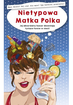 Nietypowa Matka Polka Jej absurdalny humor doceniają tysiące fanów w sieci