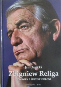 Zbigniew Religa Człowiek z sercem w dłoni