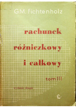 Rachunek różniczkowy i całkowy Tom III
