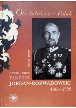 Oto żołnierz - Polak Generał Tadeusz Jordan - Rozwadowski 1866 - 1928