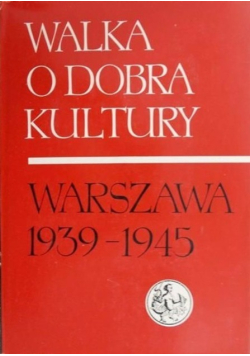 Walka o dobra kultury Warszawa 1393-1945 Tom 2