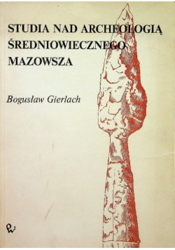 Studia Nad Archeologią Średniowiecznego Mazowsza