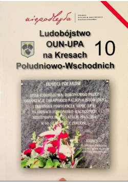 Ludobójstwo OUN-UPA na Kresach południowo-wschodnich Tom 10