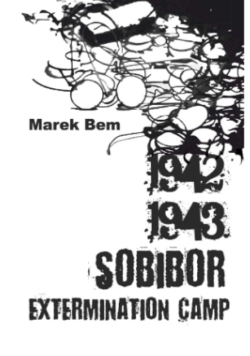 1942-1943 - Sobibor Extermination Camp