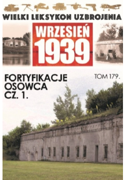 Wielki leksykon uzbrojenia Wrzesień 1939 Tom 179 Fortyfikacje Osowca Część 1