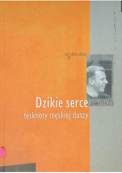 Dzikie serce tęsknoty męskiej duszy