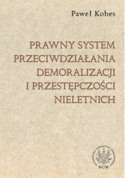 Prawny system przeciwdziałania demoralizacji i przestępczości nieletnich