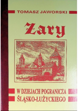 Żary w dziejach pogranicza Śląsko- Łużyckiego