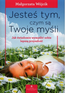 Jesteś tym czym są Twoje myśli