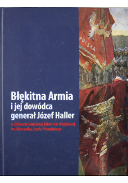 Błękitna armia i jej dowódca generał Józef Haller