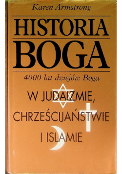 Historia Boga 4000 lat dziejów Boga w judaizmie chrześcijaństwie i islamie