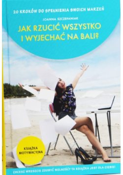 Jak rzucić wszystko i wyjechać na Bali? 20 kroków do spełnienia swoich marzeń