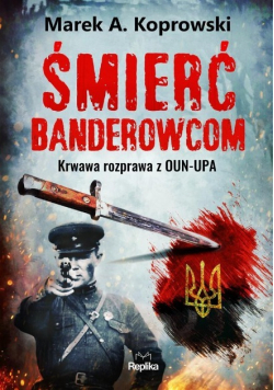 Śmierć banderowcom Krawawa rozprawa z OUN - UPA