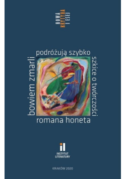 Bowiem zmarli podróżują szybko Szkice o twórczości Romana Honeta