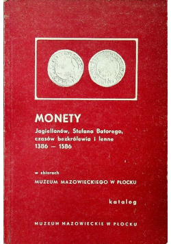 Monety Jagiellonów Stefana Batorego czasów bezkrólewia i lenne 1386- 1586