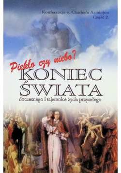 Piekło czy niebo? Koniec świata doczesnego i tajemnice życia przyszłego Część 2