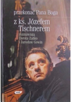 Przekonać Pana Boga z ks. Józefem Tischnerem