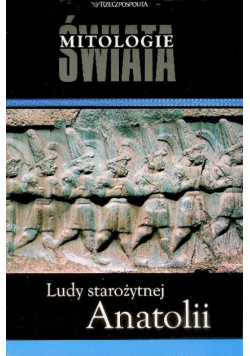 Mitologie Świata Tom 22 Ludy starożytnej Anatolii