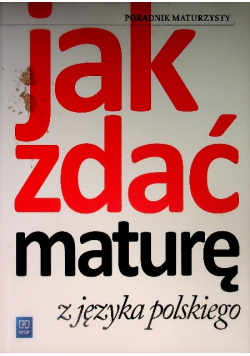 Jak zdać maturę z języka polskiego Poradnik maturzysty