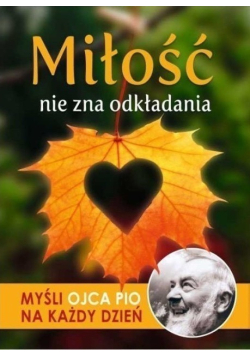 Miłość nie zna odkładania Myśli Ojca Pio