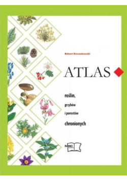 Atlas roślin grzybów i porostów chronionych