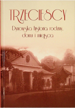 Trzeciescy Dynowska historia rodziny domu i miejsca