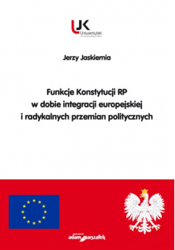 Funkcje Konstytucji RP w dobie integracji europejskiej i radykalnych przemian politycznych