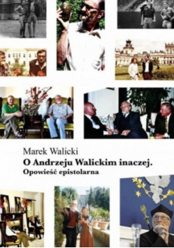O Andrzeju Walickim Inaczej. Opowieść Epistolarna Marek Walicki