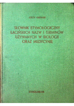 Słownik etymologiczny łacińskich nazw i terminów używanych w biologii oraz medycynie