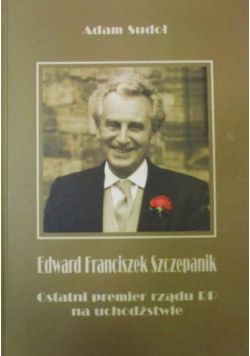 Edward Franciszek Szczepanik Ostatni premier rządu RP na uchodźstwie