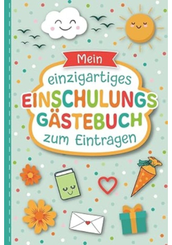 Mein Gastebuch fur die Einschulung: Liebevoll gestaltetes