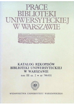 Katalog rękopisów biblioteki uniwersyteckiej w Warszawie Tom III Część 2