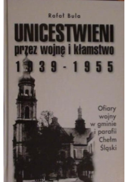 Unicestwieni przez wojnę i kłamstwo 1939  - 1955 ofiary wojny w gminie i parafii Chełm Śląsk