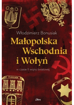 Małopolska Wschodnia i Wołyń w czasie II wojny światowej