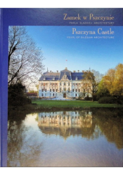 Zamek w Pszczynie Perła śląskiej architektury