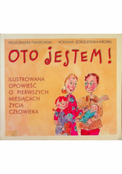Oto jestem Ilustrowana opowieść o pierwszych miesiącach życia człowieka