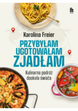 Przybyłam, ugotowałam, zjadłam. Kulinarna podróż dookoła świata
