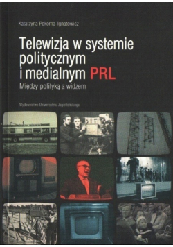 Telewizja w systemie politycznym i medialnym PRL