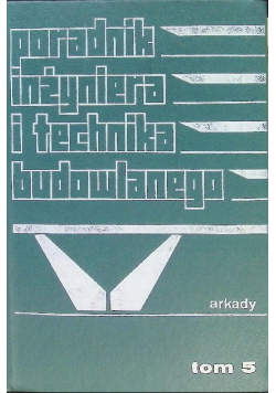 Poradnik inżyniera i technika budowlanego Tom 5