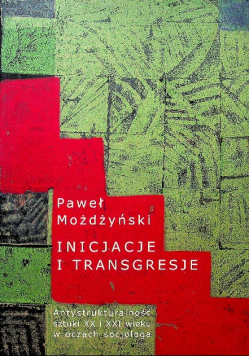 Inicjacje i transgresje Antystrukturalność sztuki XX i XXI wieku w oczach socjologa