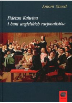 Fideizm Kalwina i bunt angielskich racjonalistów
