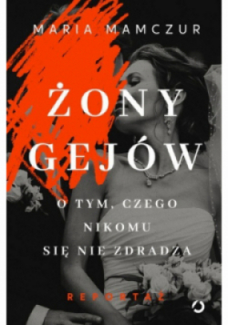 Żony gejów O tym czego nikomu się nie zdradza